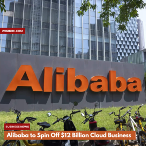 Alibaba to Spin Off $12 Billion Cloud Business