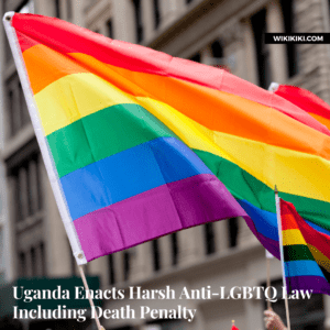 Uganda Enacts Harsh Anti-LGBTQ Law Including Death Penalty