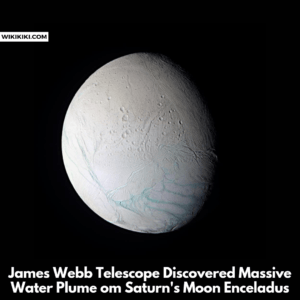 James Webb Telescope Discovered Massive Water Plume on Saturn's Moon Enceladus