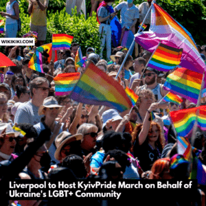 Liverpool to Host KyivPride March On Behalf of Ukraine's LGBTQ+ Community