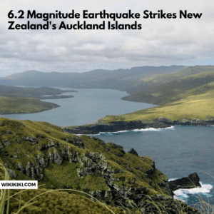 6.2-Magnitude Earthquake Strikes New Zealand's Auckland Islands