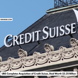 UBS Completes Acquisition of Credit Suisse, Deal Worth $3.25 Billion